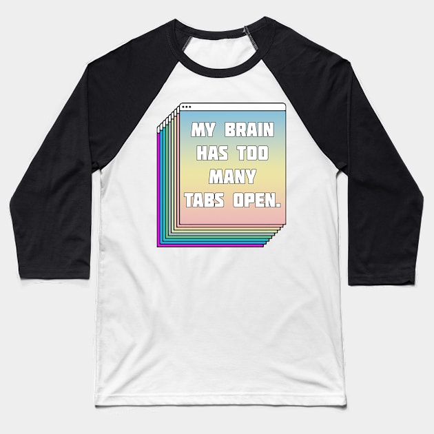 My Brain Has Too Many Tabs Open - Humorous Typography Design Baseball T-Shirt by DankFutura